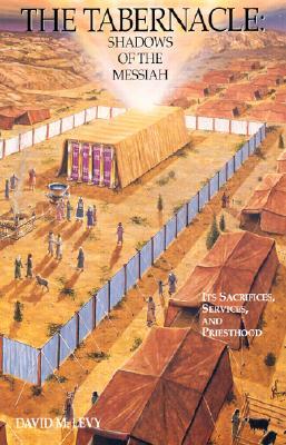 The Tabernacle: Shadows of the Messiah by David M. Levy