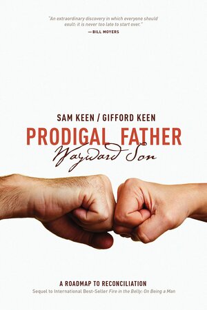 Prodigal Father Wayward Son: A Roadmap to Reconciliation by Sam Keen, Gifford Keen