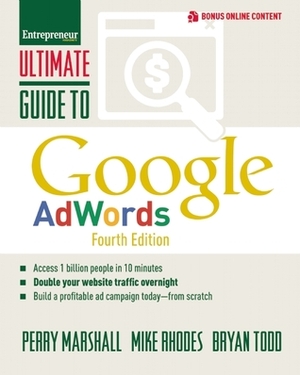 Ultimate Guide to Google AdWords: How to Access 1 Billion People in 10 Minutes by Bryan Todd, Mike Rhodes, Perry Marshall