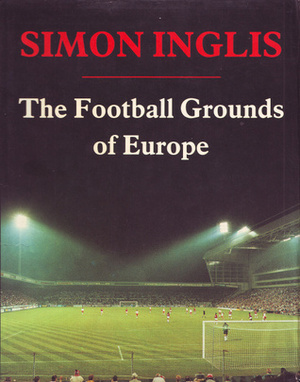 The Football Grounds Of Europe by Simon Inglis