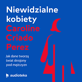 Niewidzialne kobiety. Jak dane tworzą świat skrojony pod mężczyzn by Caroline Criado Pérez