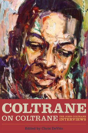 Coltrane on Coltrane: The John Coltrane Interviews by Chris DeVito