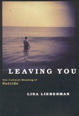 Leaving You: The Cultural Meaning of Suicide by Lisa Lieberman