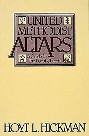 United Methodist Altars: A Guide for the Local Church by Hoyt L. Hickman