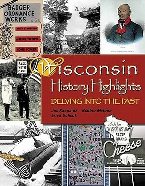 Wisconsin History Highlights: Delving Into the Past by Jonathan Kasparek