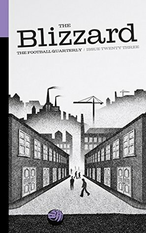 The Blizzard - The Football Quarterly: Issue Twenty Three by Paul Brown, Gunnar Persson, Rob Smyth, Jonathan Wilson, Sergei Novikov