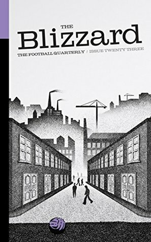 The Blizzard - The Football Quarterly: Issue Twenty Three by Jonathan Wilson, Paul Brown, Rob Smyth, Sergei Novikov, Gunnar Persson