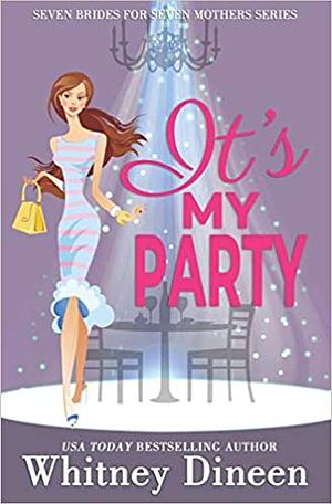 It's My Party: A Hidden Identity Royal Romantic Comedy by Whitney Dineen