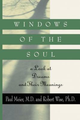 Windows of the Soul: A Look at Dreams and Their Meanings by Paul Meier, Robert Wise