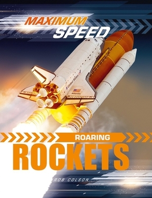 Maximum Speed: Roaring Rockets by Rob Colson