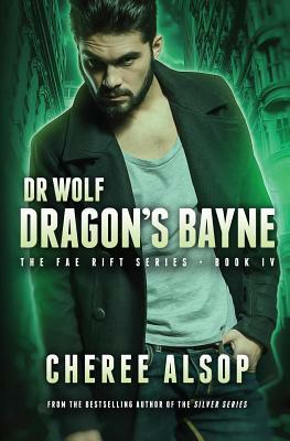 Dr. Wolf, the Fae Rift Series Book 4- Dragon's Bayne by Cheree Alsop