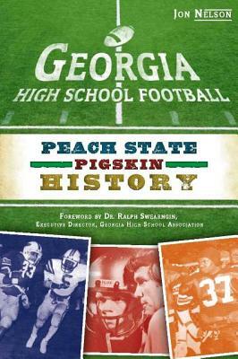 Georgia High School Football: Peach State Pigskin History by Jon Nelson