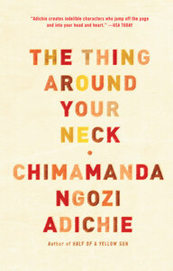 The Thing Around Your Neck by Chimamanda Ngozi Adichie