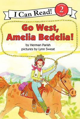 Go West, Amelia Bedelia! by Herman Parish