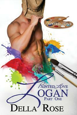 Painted Love Part I: Logan by Della Rose