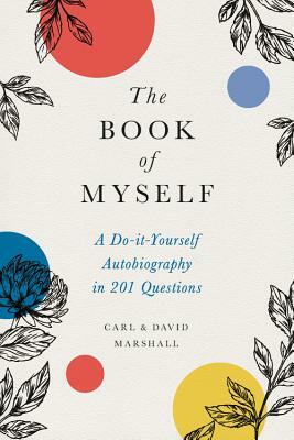 The Book of Myself: A Do-it-Yourself Autobiography in 201 Questions by Carl Marshall, David Marshall