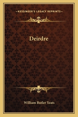 Deirdre: Manuscript Materials by W.B. Yeats