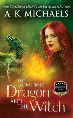 Supernatural Enforcement Bureau, Book 2, The Imprisoned Dragon and The Witch: Book 2 by A.K. Michaels