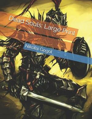 Dead Souls: Large Print by Nikolai Gogol