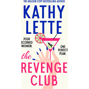 The Revenge Club: The Wickedly Witty New Novel from a Million Copy Bestselling Author by Kathy Lette