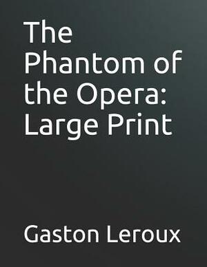 The Phantom of the Opera: Large Print by Gaston Leroux