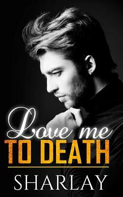 Love Me To Death by Sharlay