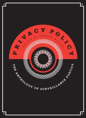 Privacy Policy: the Anthology of Surveillance Poetics by Andrew Ridker