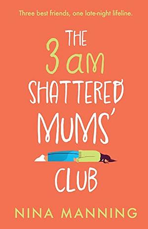 The 3am Shattered Mums' Club by Nina Manning