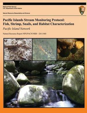 Pacific Islands Stream Monitoring Protocol: Fish, Shrimp, Snails, and Habitat Characterization- Pacific Island Network by Matt Miller, Tahzay Jones, Anne Farahi