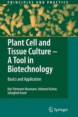 Plant Cell and Tissue Culture - A Tool in Biotechnology: Basics and Application by Ashwani Kumar, Karl-Hermann Neumann, Jafargholi Imani