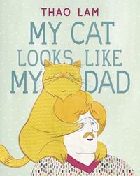 My Cat Looks Like My Dad by Thao Lam