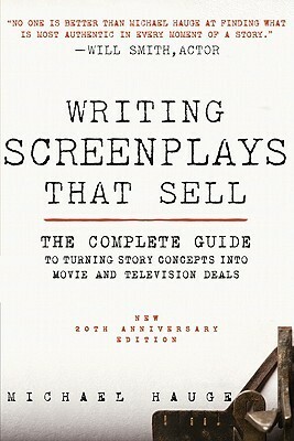 Writing Screenplays That Sell: The Complete Guide to Turning Movie and Television Concepts into Development Deals by Michael Hauge
