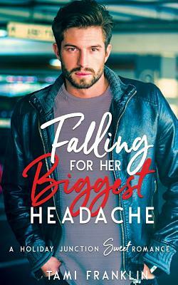 Falling For Her Biggest Headache: A Sweet, Small Town Romance by Tami Franklin