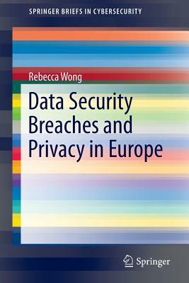 Data Security Breaches and Privacy in Europe by Rebecca Wong