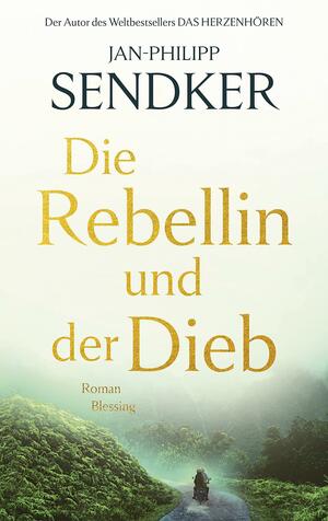 Die Rebellin und der Dieb by Jan-Philipp Sendker