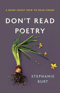 Don't Read Poetry: A Book about How to Read Poems by Stephanie Burt