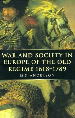 War and Society in Europe of the Old Regime 1618-1789 by M.S. Anderson