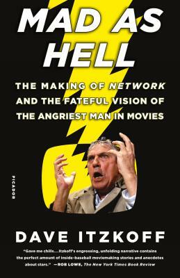 Mad as Hell: The Making of Network and the Fateful Vision of the Angriest Man in Movies by Dave Itzkoff