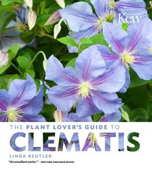 The Plant Lover's Guide to Clematis by Linda Beutler