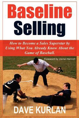 Baseline Selling: How to Become a Sales Superstar by Using What You Already Know about the Game of Baseball by Dave Kurlan