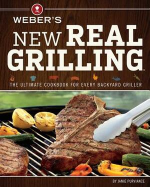 Weber's New Real Grilling by Jamie Purviance