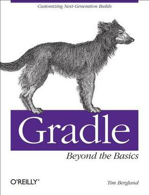 Gradle Beyond the Basics by Tim Berglund