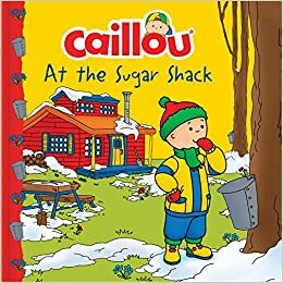 Caillou at the Sugar Shack by Mario Allard, Carine Laforest