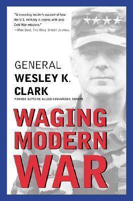 Waging Modern War: Bosnia, Kosovo, and the Future of Combat by Wesley K. Clark, Wesley K. Clark