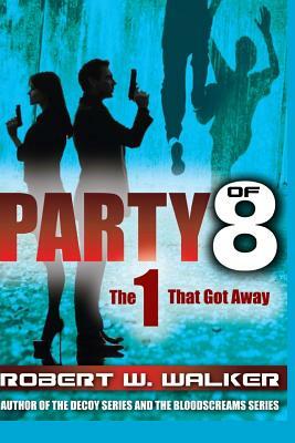 PARTY of 8: The 1 that got Away by Robert W. Walker