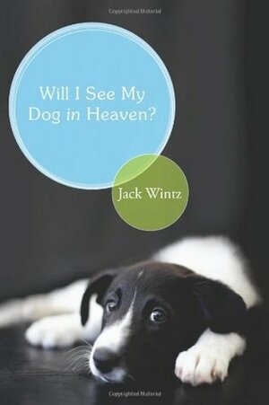 Will I See My Dog In Heaven by Jack Wintz