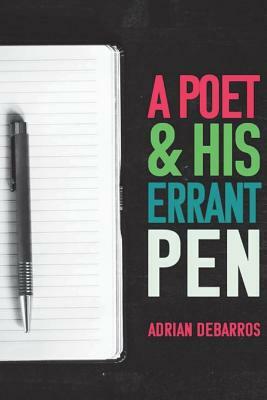A Poet and His Errant Pen by Adrian Debarros