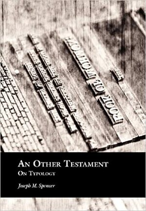 An Other Testament: On Typology by Joseph M. Spencer, M. Spencer Joseph