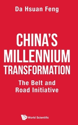 China's Millennium Transformation: The Belt and Road Initiative by Da-Hsuan Feng