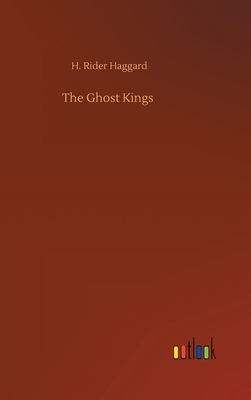 The Ghost Kings by H. Rider Haggard